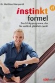 InstinktFormel®: Das Erfolgsprogramm, das Sie wirklich glücklich macht von Dr. med. Matthias Marquardt InstinktFormel®: Das Erfolgsprogramm, das Sie wirklich glücklich macht von Dr. med. Matthias Marquardt